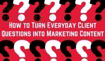 How to Turn Everyday Client Questions into Marketing Content